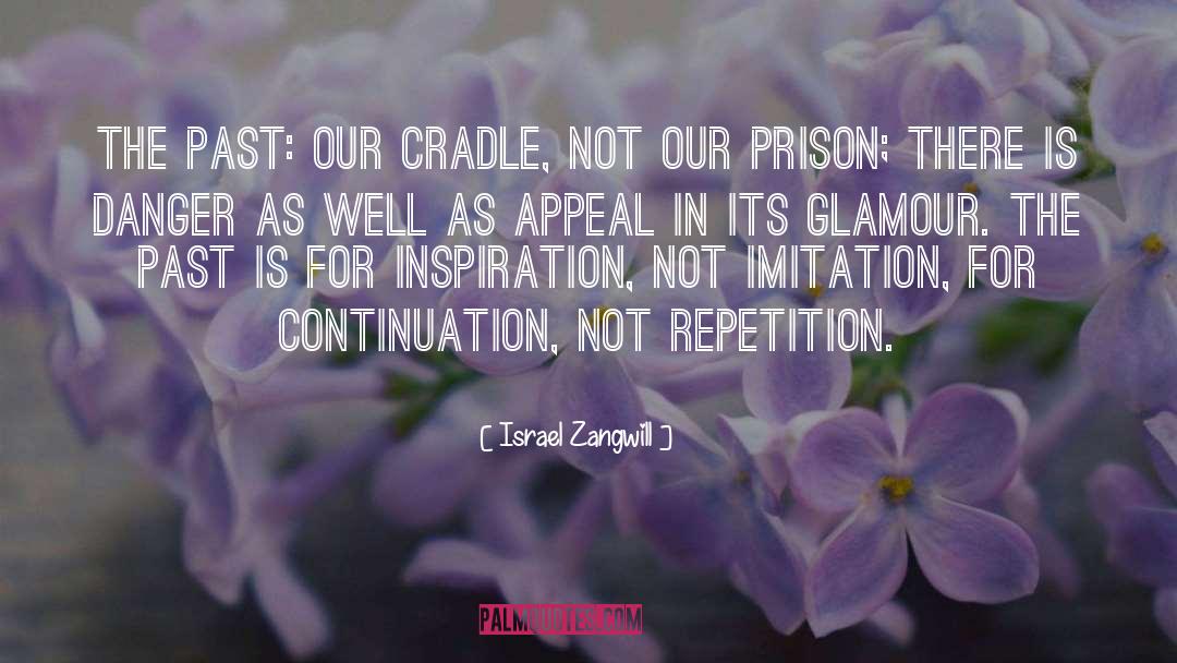 Israel Zangwill Quotes: The Past: Our cradle, not