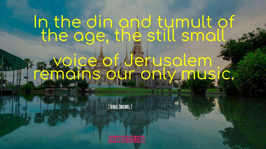 Israel Zangwill Quotes: In the din and tumult