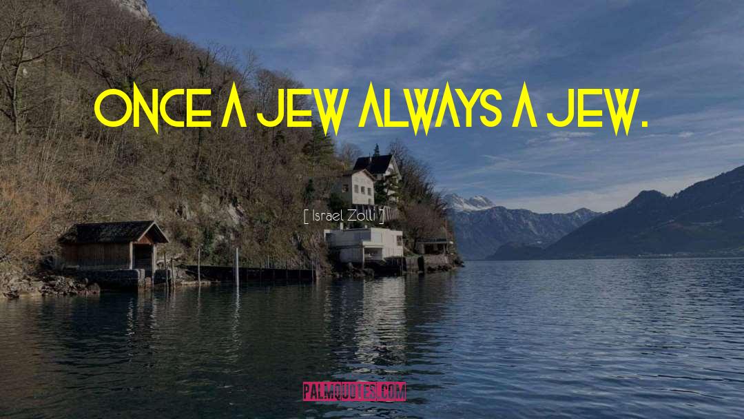 Israel Zolli Quotes: Once a Jew always a