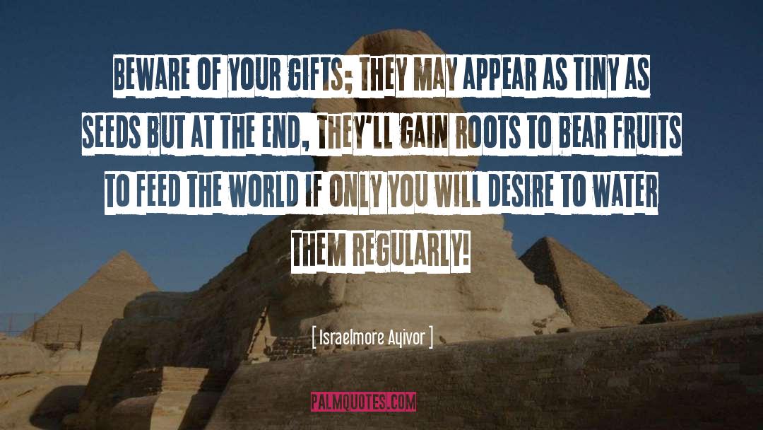 Israelmore Ayivor Quotes: Beware of your gifts; they