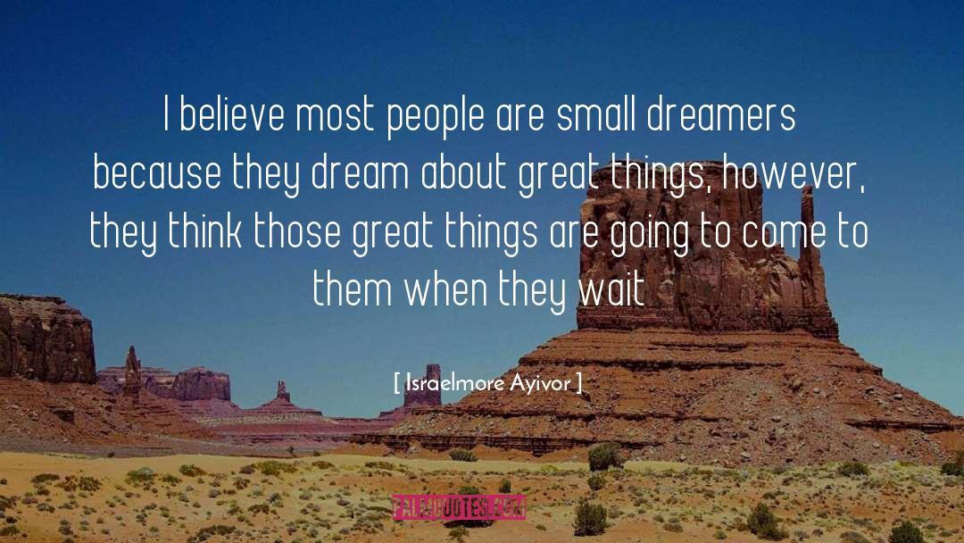 Israelmore Ayivor Quotes: I believe most people are