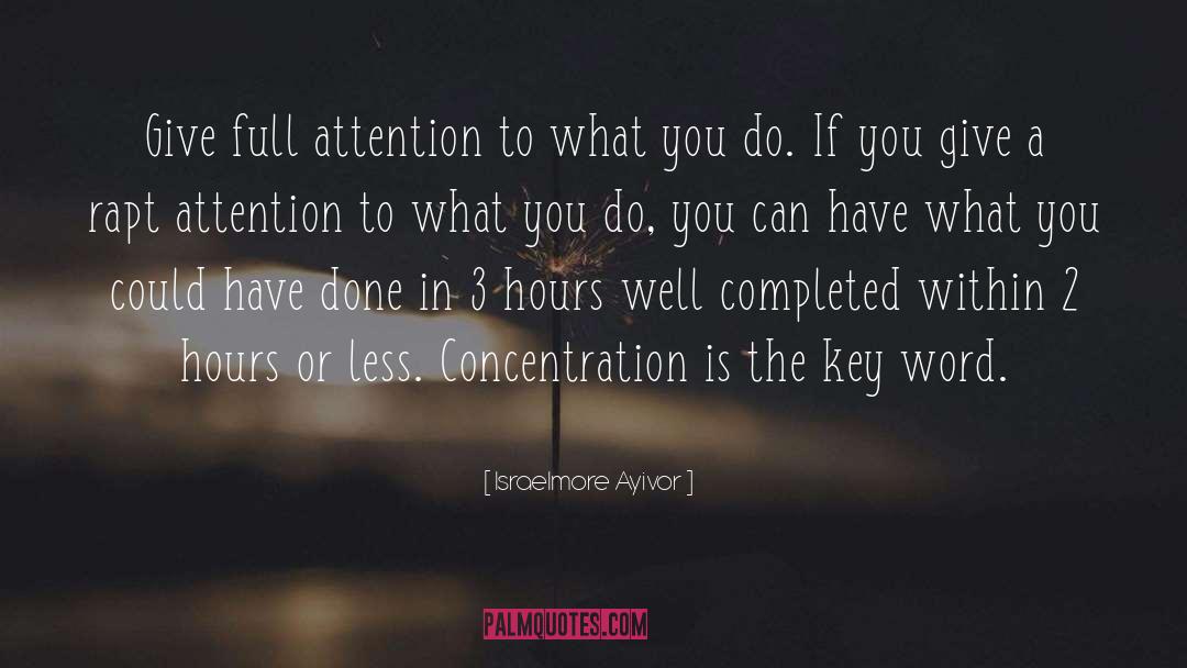 Israelmore Ayivor Quotes: Give full attention to what