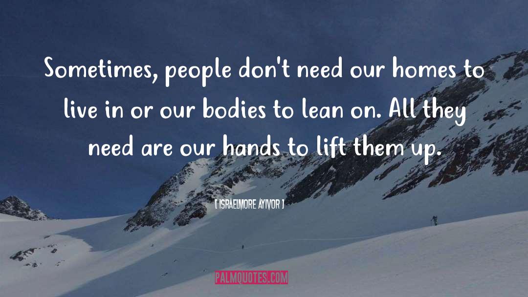 Israelmore Ayivor Quotes: Sometimes, people don't need our
