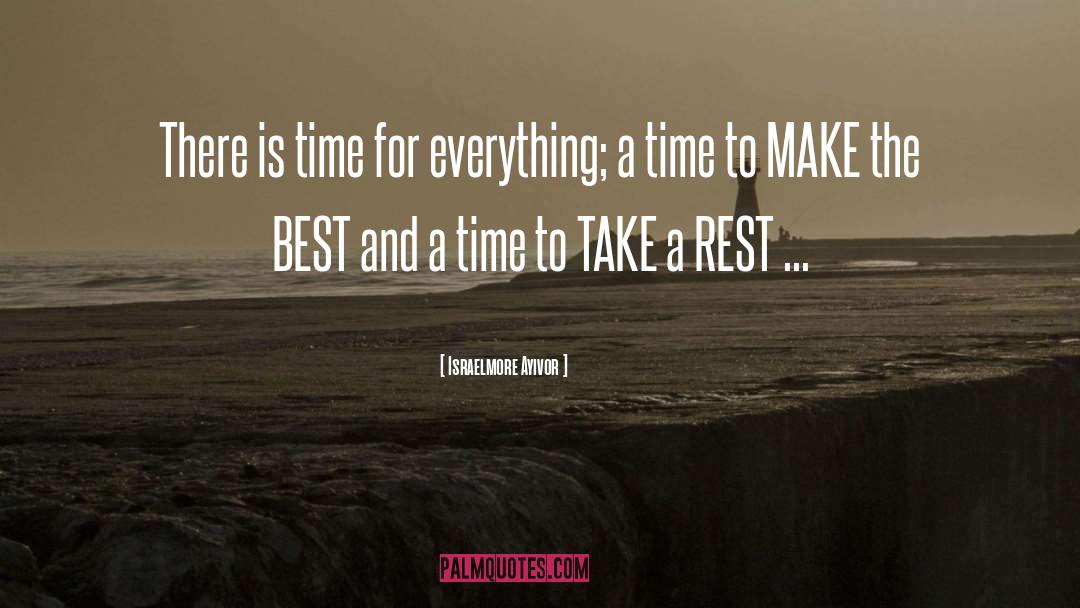 Israelmore Ayivor Quotes: There is time for everything;