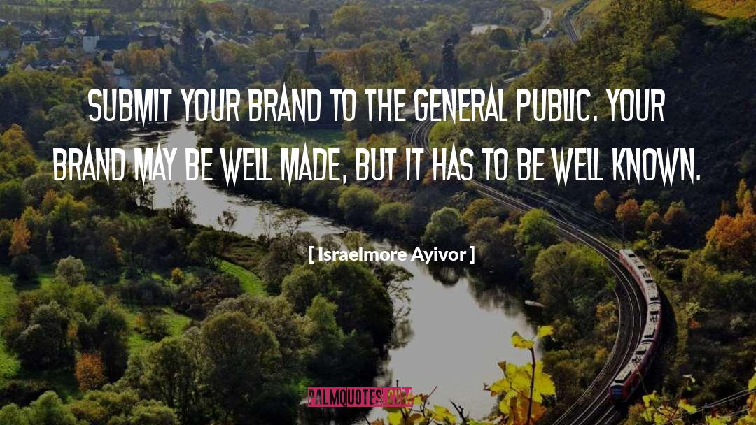 Israelmore Ayivor Quotes: Submit your brand to the