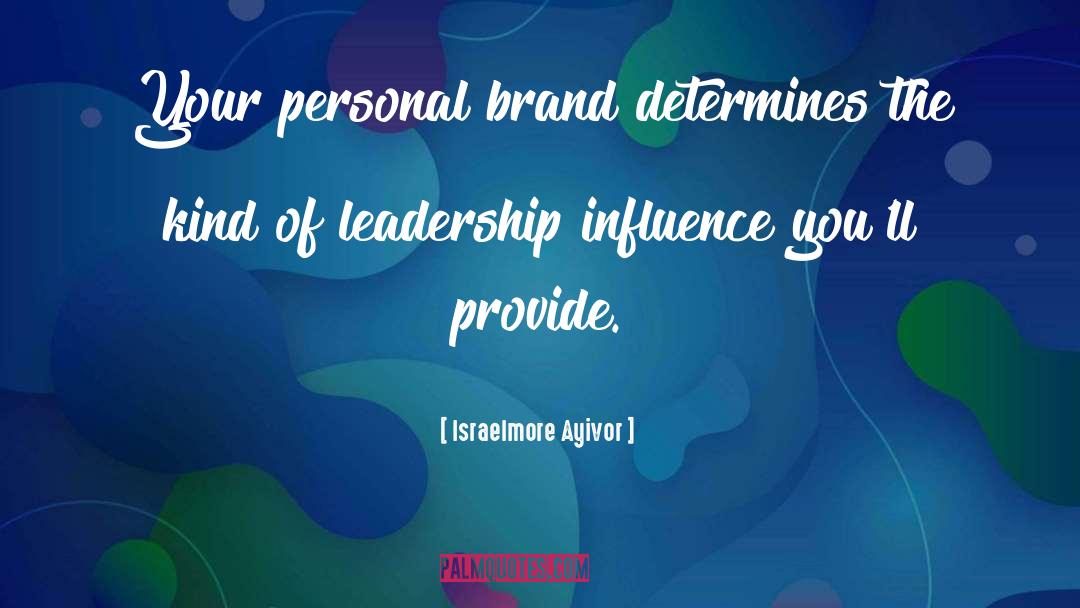 Israelmore Ayivor Quotes: Your personal brand determines the