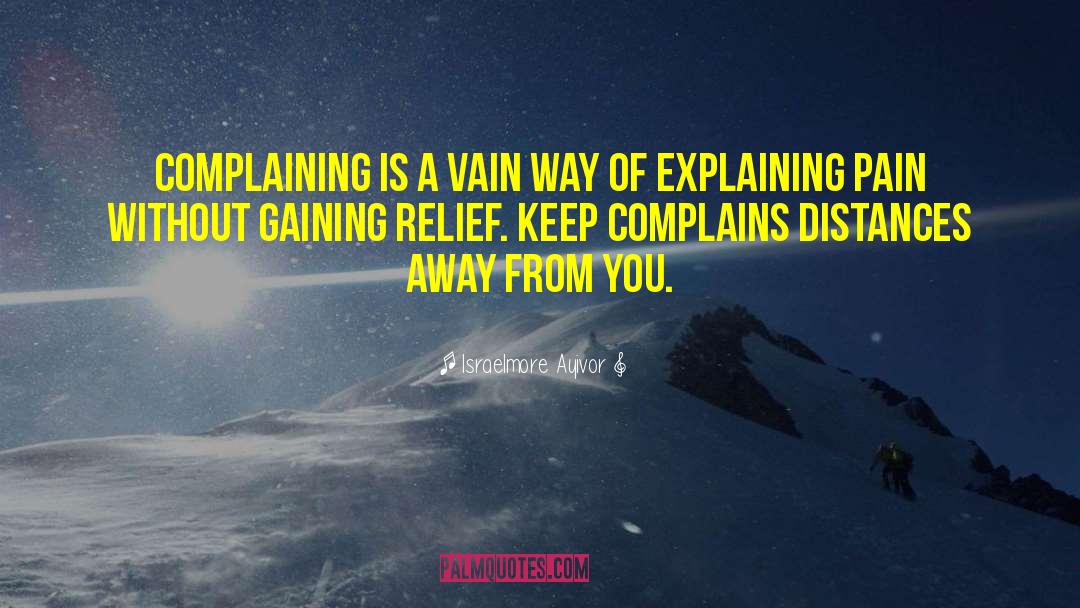 Israelmore Ayivor Quotes: Complaining is a vain way