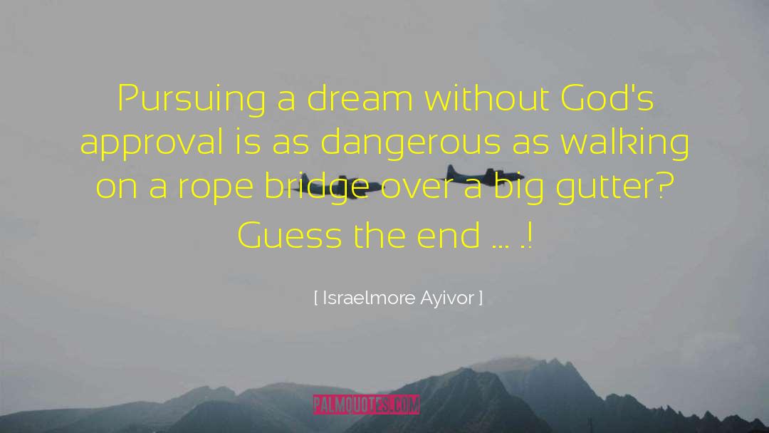 Israelmore Ayivor Quotes: Pursuing a dream without God's