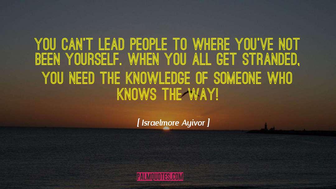 Israelmore Ayivor Quotes: You can't lead people to