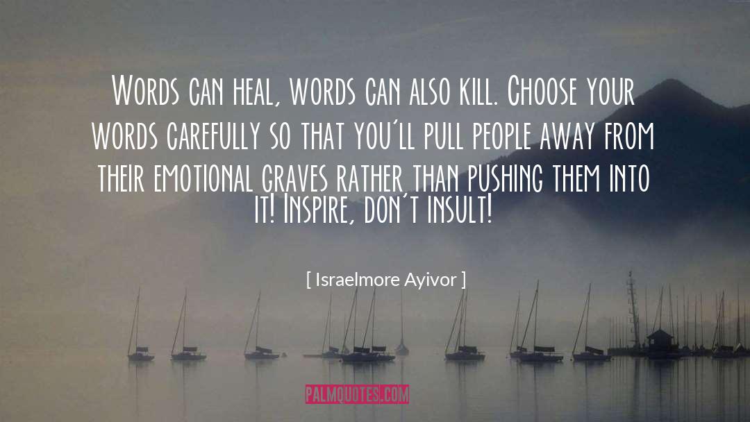 Israelmore Ayivor Quotes: Words can heal, words can