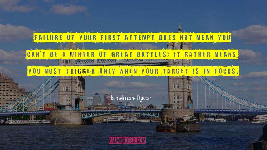 Israelmore Ayivor Quotes: Failure of your first attempt