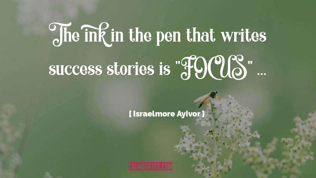 Israelmore Ayivor Quotes: The ink in the pen