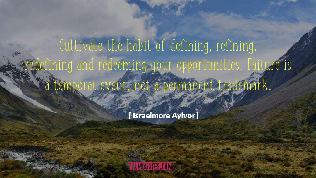 Israelmore Ayivor Quotes: Cultivate the habit of defining,