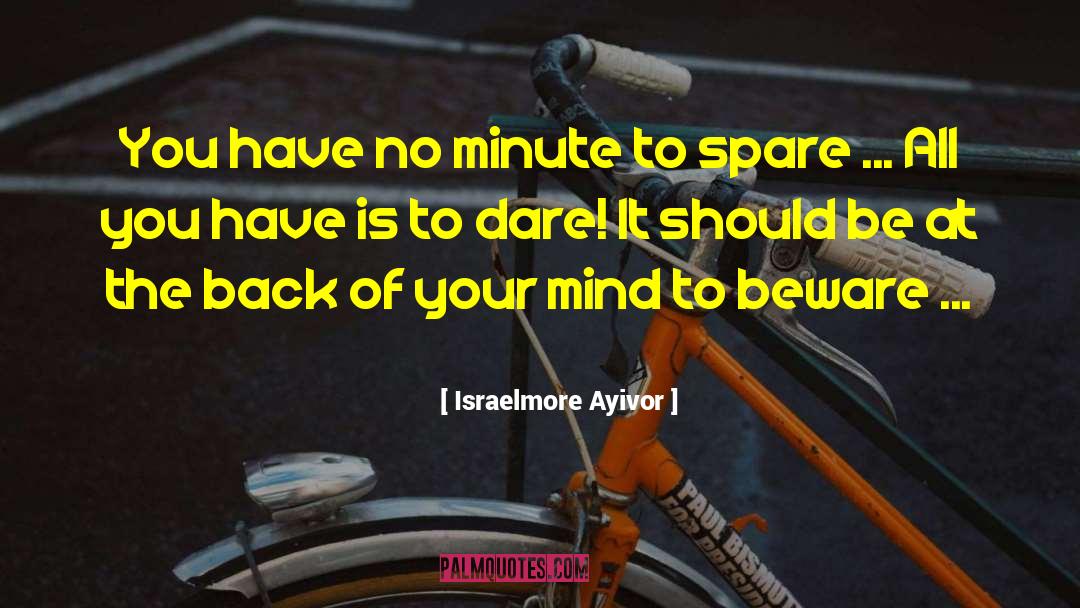Israelmore Ayivor Quotes: You have no minute to