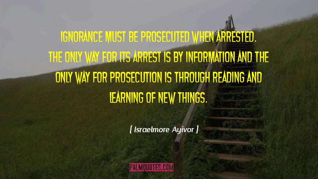 Israelmore Ayivor Quotes: Ignorance must be prosecuted when