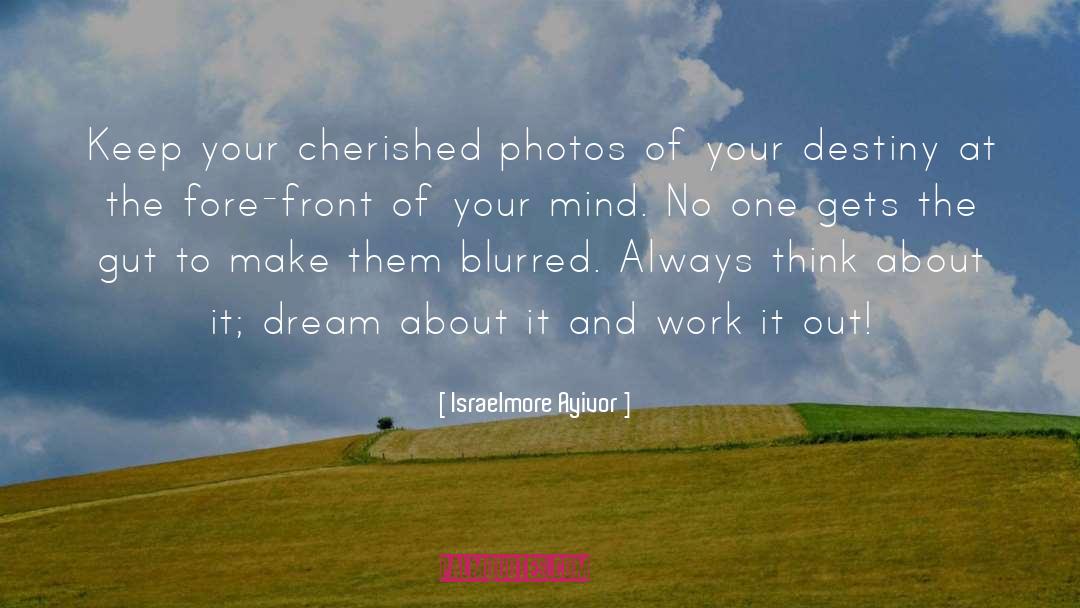Israelmore Ayivor Quotes: Keep your cherished photos of