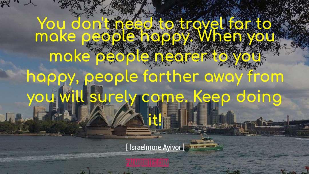 Israelmore Ayivor Quotes: You don't need to travel