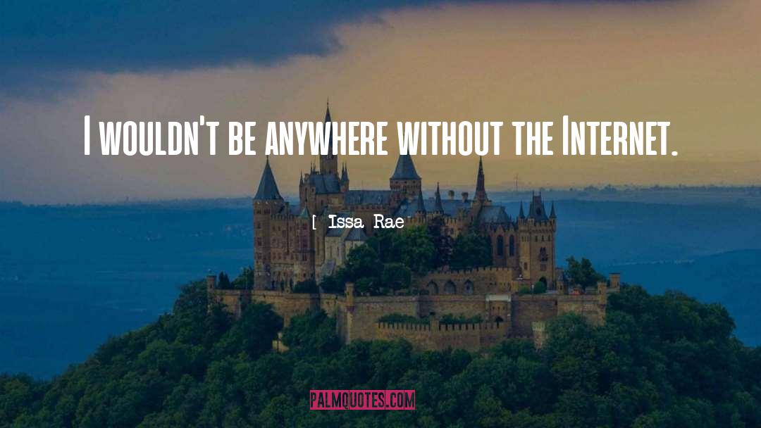 Issa Rae Quotes: I wouldn't be anywhere without