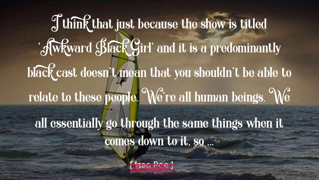 Issa Rae Quotes: I think that just because