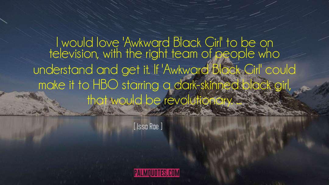 Issa Rae Quotes: I would love 'Awkward Black