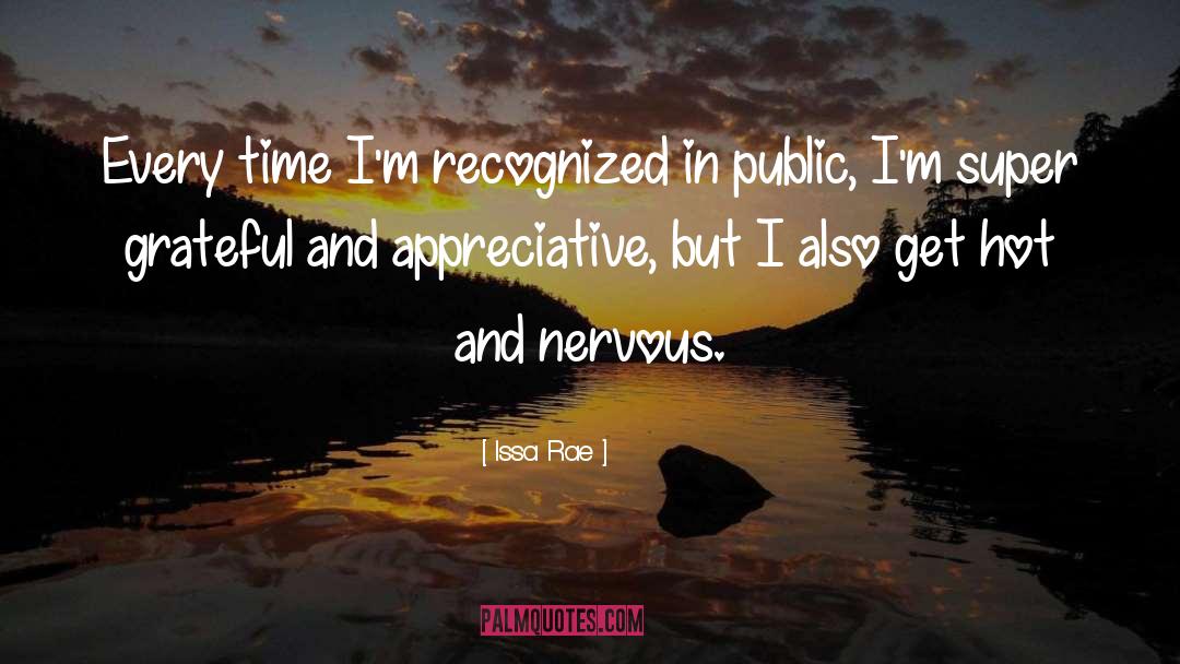 Issa Rae Quotes: Every time I'm recognized in