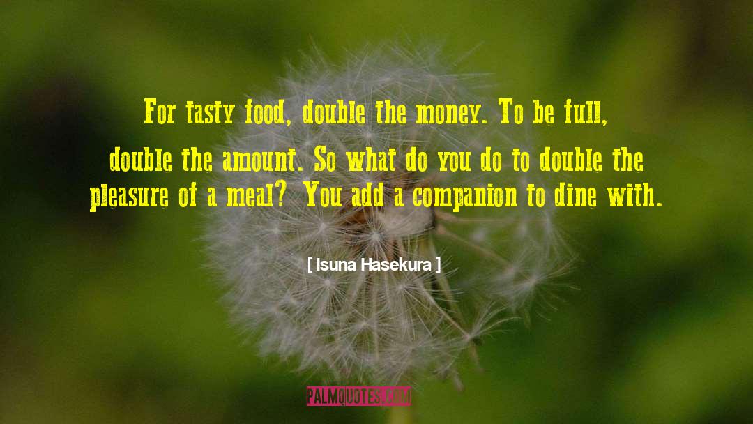 Isuna Hasekura Quotes: For tasty food, double the