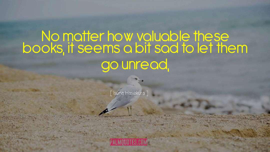 Isuna Hasekura Quotes: No matter how valuable these