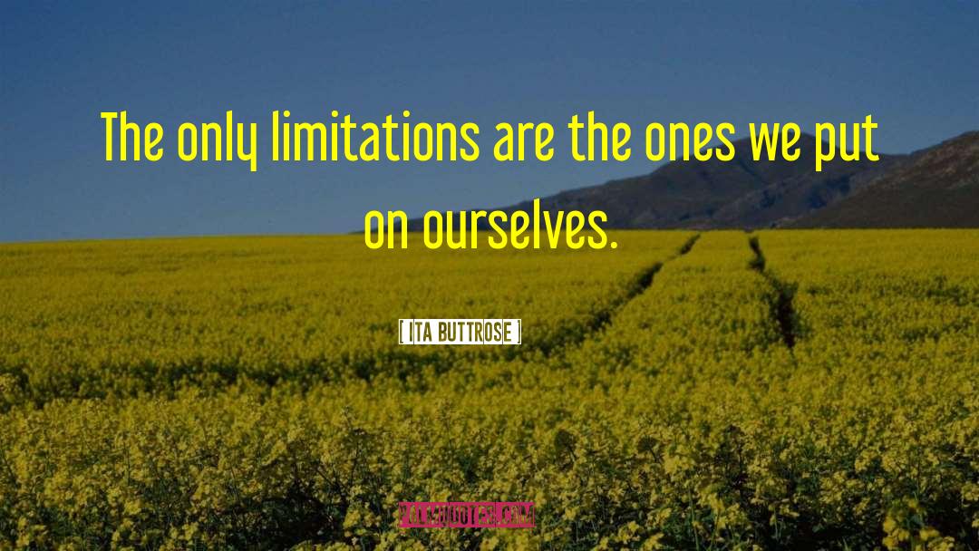 Ita Buttrose Quotes: The only limitations are the