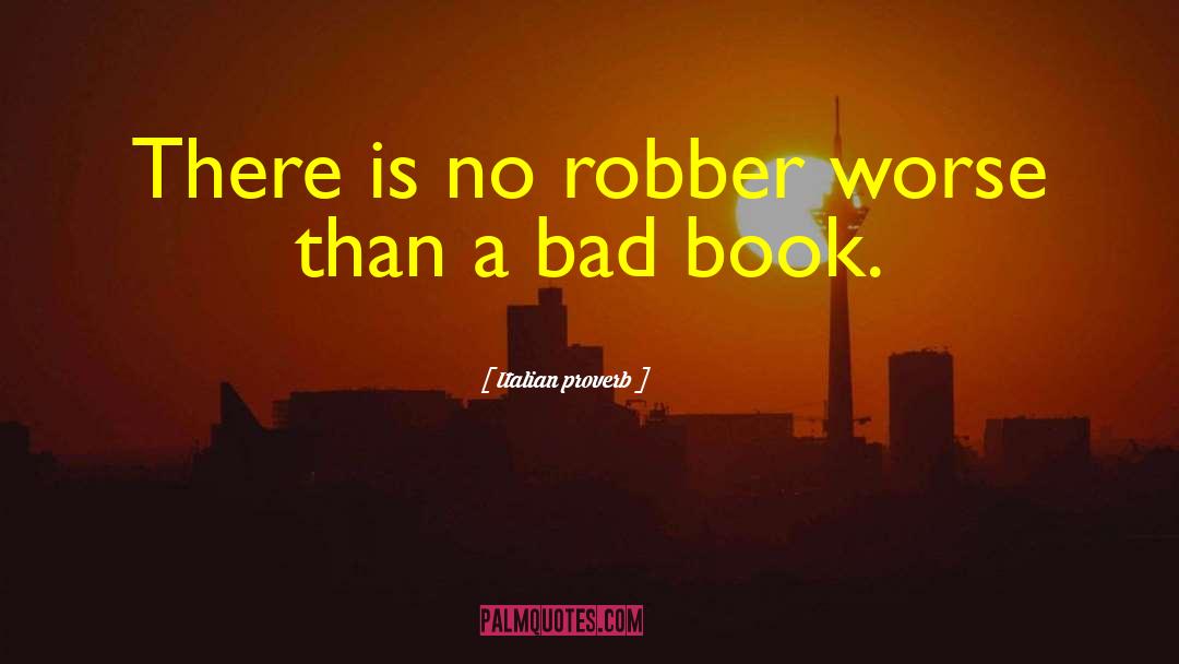 Italian Proverb Quotes: There is no robber worse