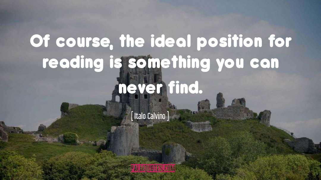 Italo Calvino Quotes: Of course, the ideal position