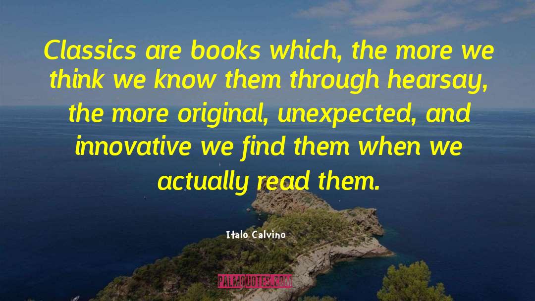 Italo Calvino Quotes: Classics are books which, the
