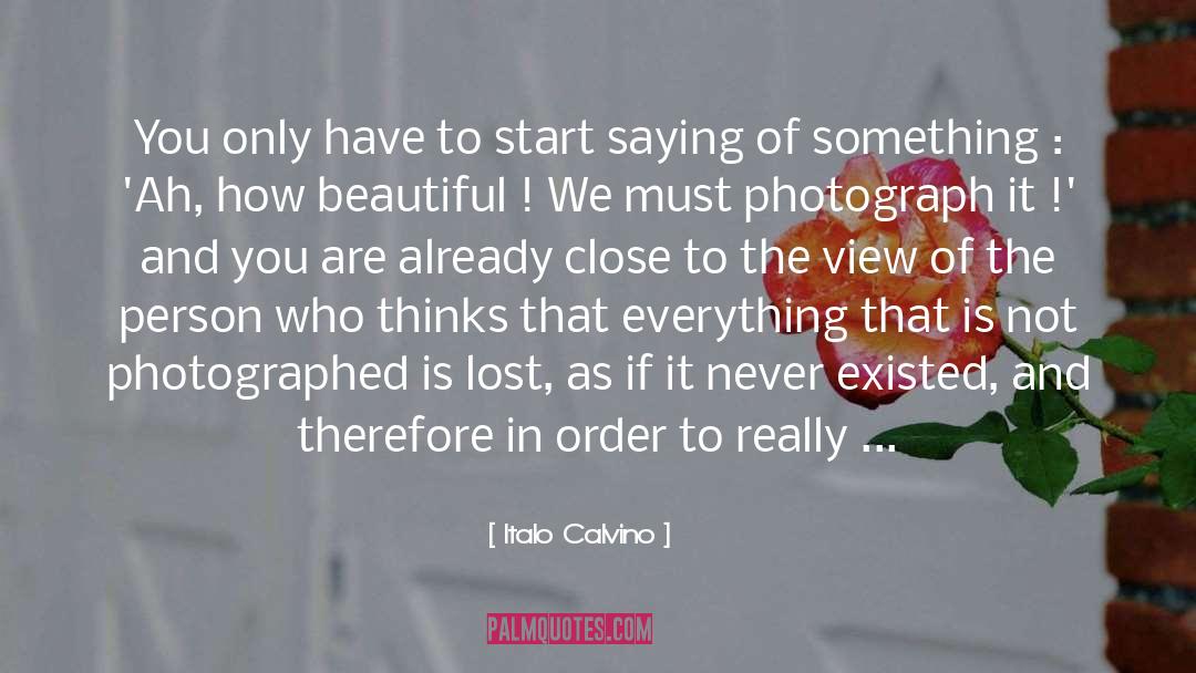 Italo Calvino Quotes: You only have to start