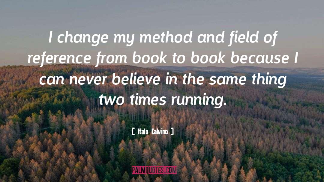 Italo Calvino Quotes: I change my method and