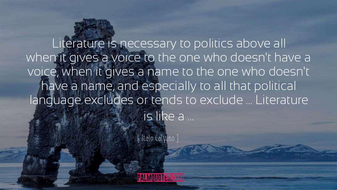 Italo Calvino Quotes: Literature is necessary to politics