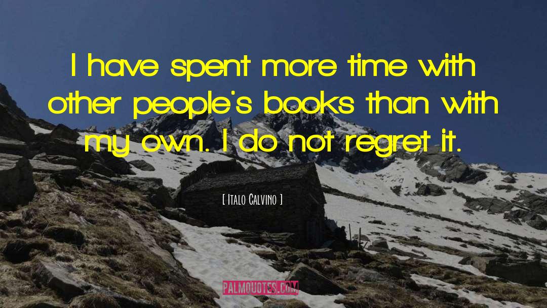 Italo Calvino Quotes: I have spent more time