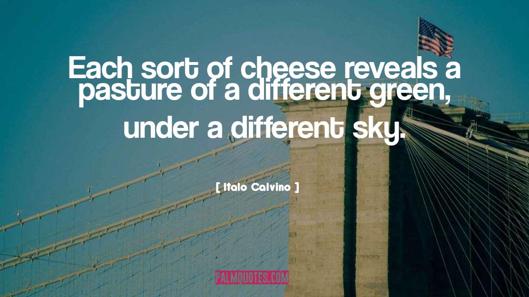 Italo Calvino Quotes: Each sort of cheese reveals