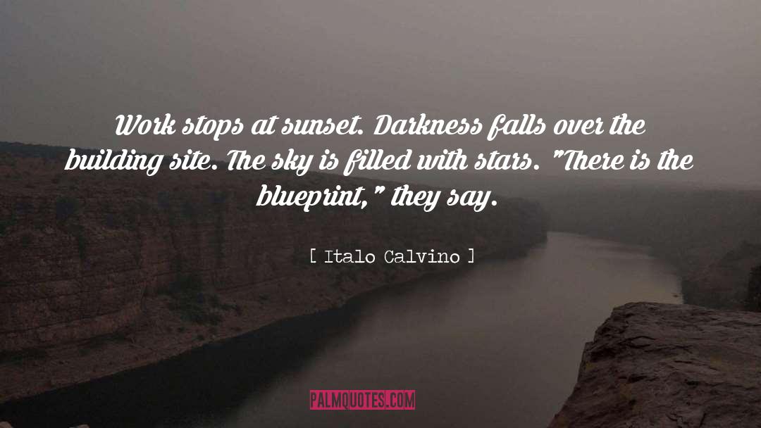 Italo Calvino Quotes: Work stops at sunset. Darkness