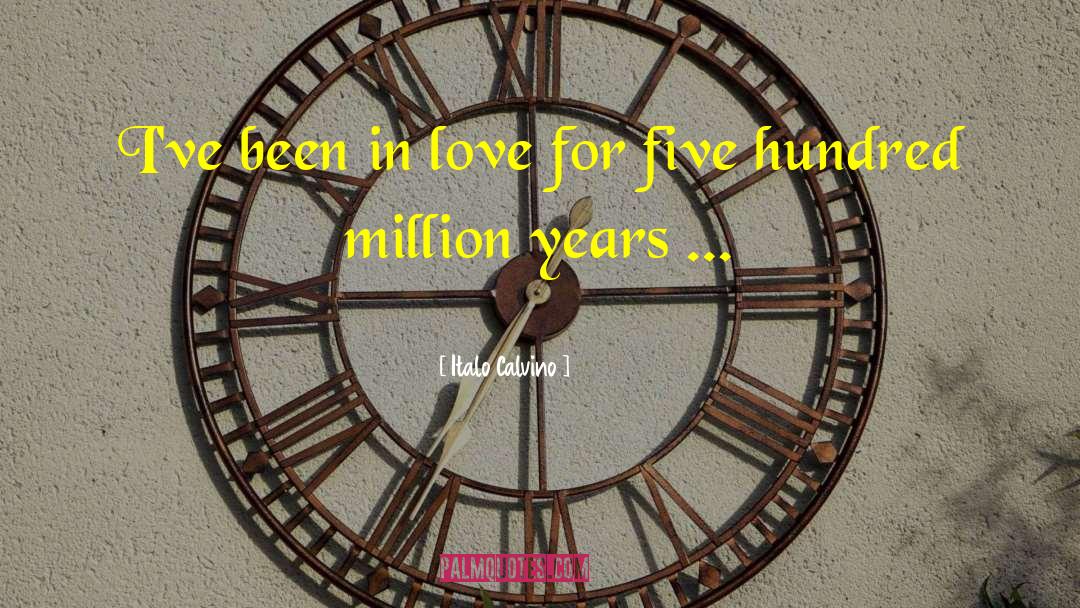 Italo Calvino Quotes: I've been in love for