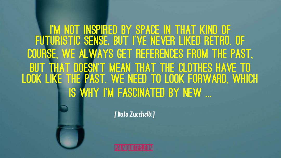 Italo Zucchelli Quotes: I'm not inspired by space