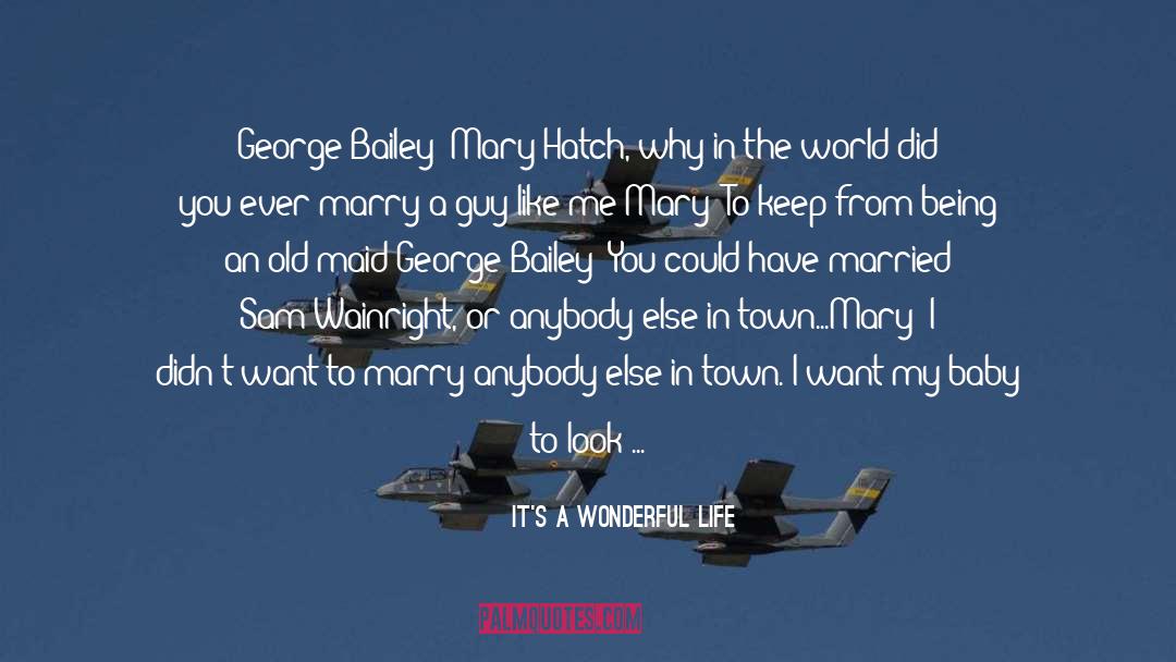 It's A Wonderful Life Quotes: George Bailey: Mary Hatch, why