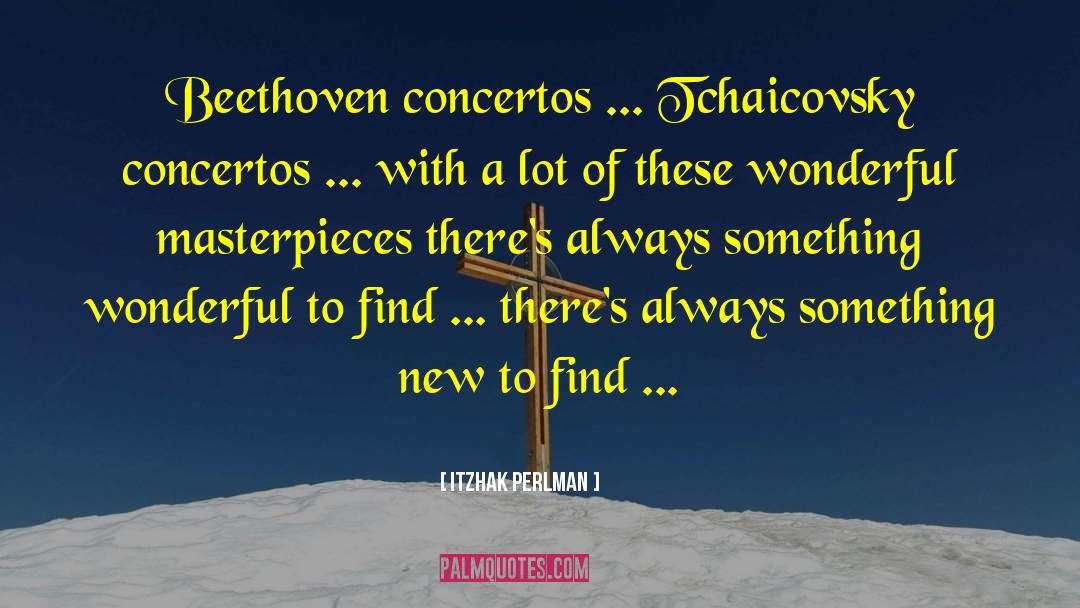 Itzhak Perlman Quotes: Beethoven concertos ... Tchaicovsky concertos