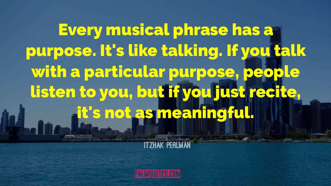 Itzhak Perlman Quotes: Every musical phrase has a