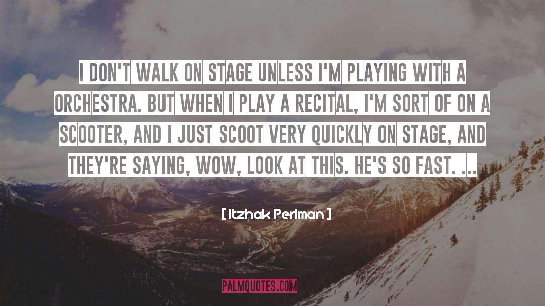 Itzhak Perlman Quotes: I don't walk on stage