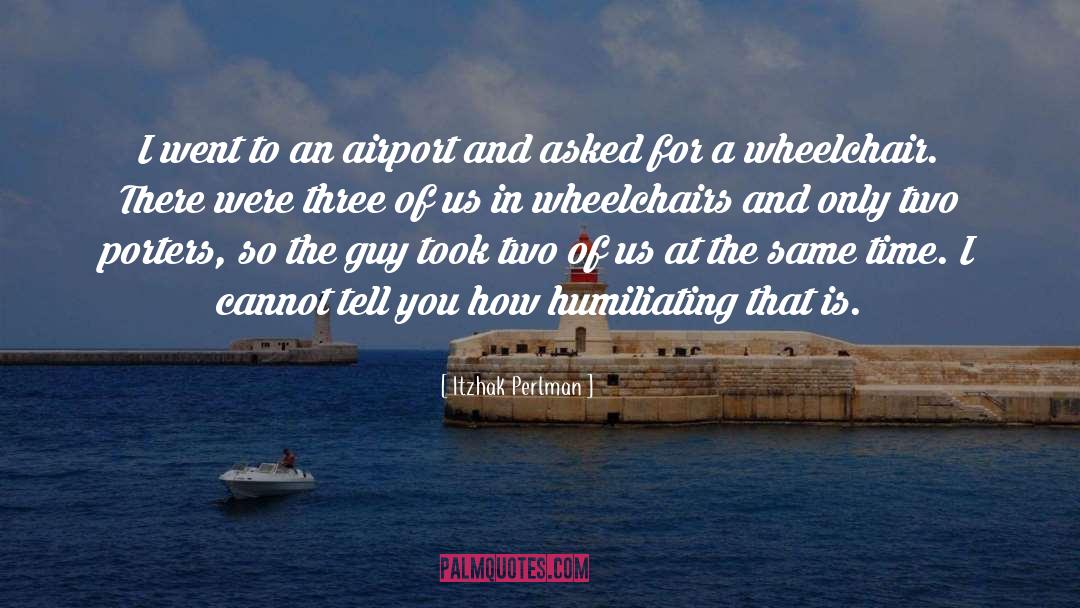 Itzhak Perlman Quotes: I went to an airport