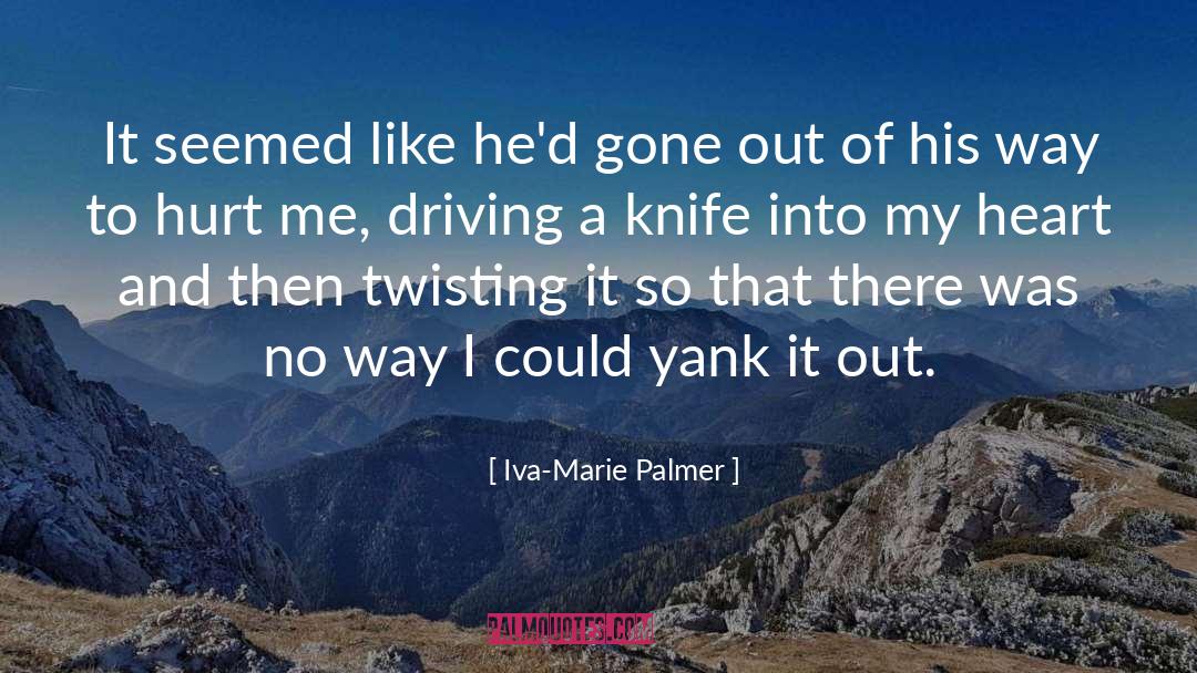 Iva-Marie Palmer Quotes: It seemed like he'd gone