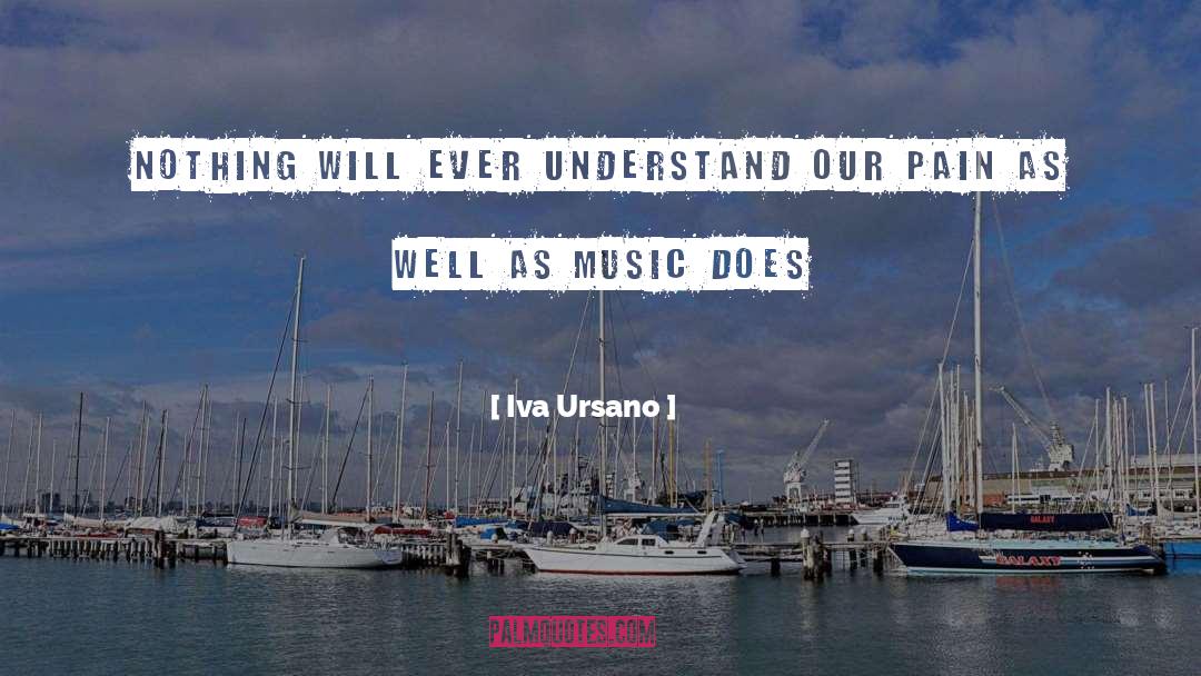 Iva Ursano Quotes: nothing will ever understand our