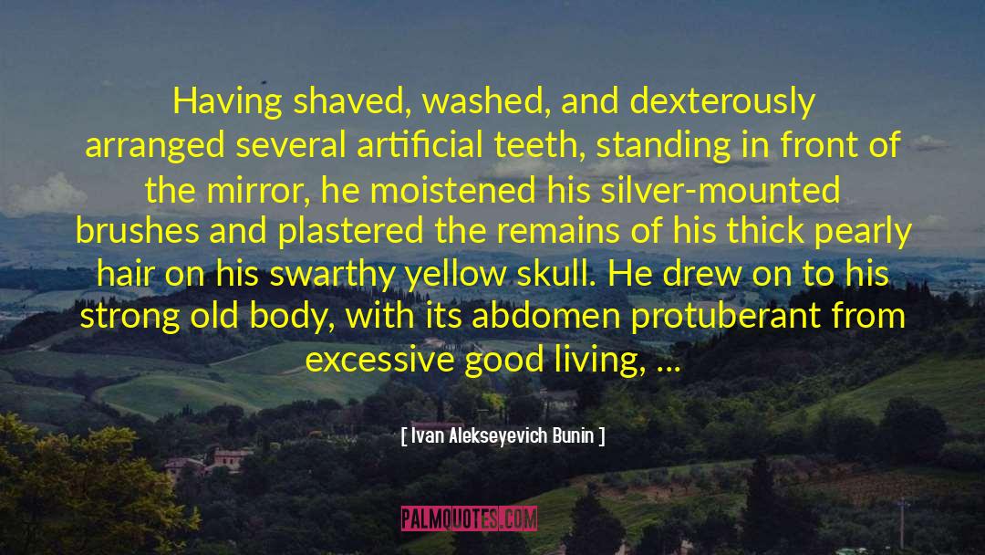 Ivan Alekseyevich Bunin Quotes: Having shaved, washed, and dexterously