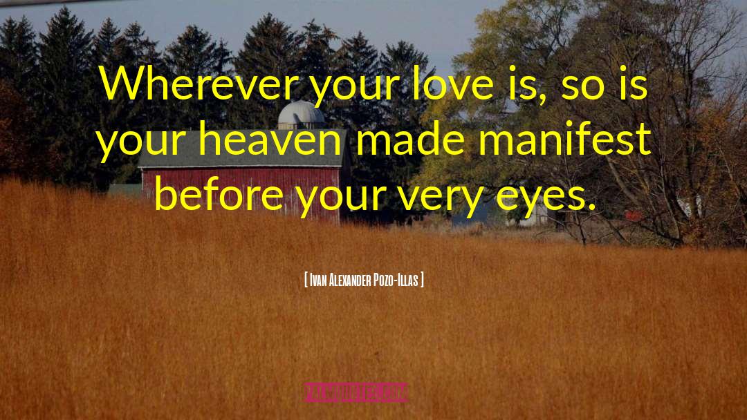 Ivan Alexander Pozo-Illas Quotes: Wherever your love is, so