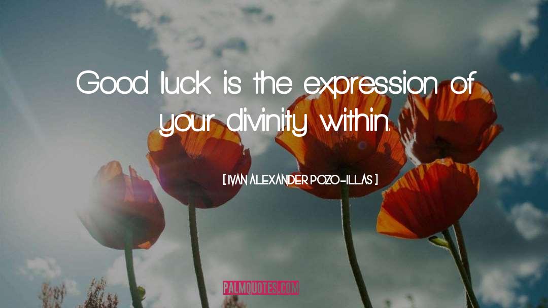 Ivan Alexander Pozo-Illas Quotes: Good luck is the expression