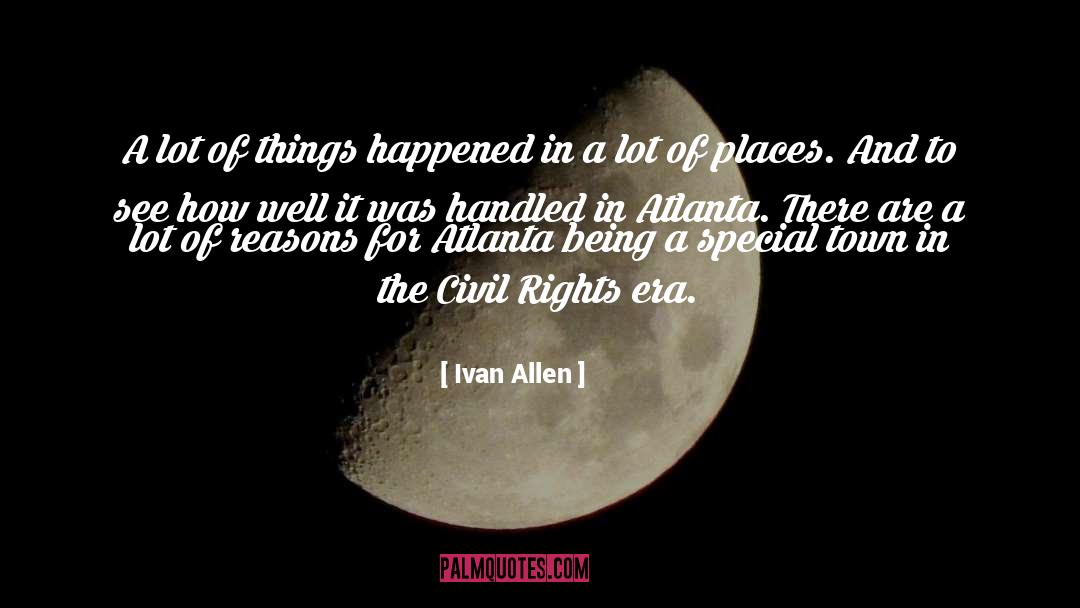 Ivan Allen Quotes: A lot of things happened